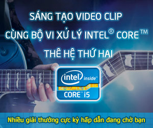 Sáng tạo video clip cùng vi xử lý Intel Core thế hệ 2